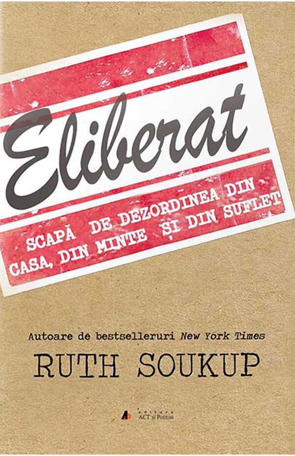Eliberat. Scapa de dezordinea din casa, din minte si din suflet