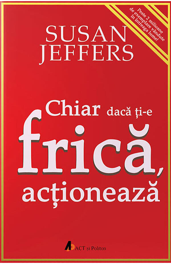 Chiar daca ti-e frica, actioneaza