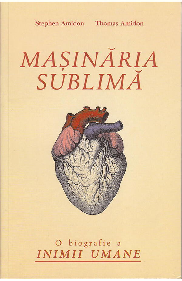 Masinaria sublima - O biografie a inimii umane