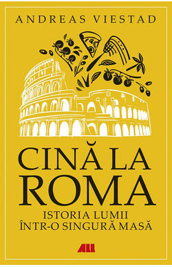 Cina la Roma. Istoria lumii intr-o singura masa, autor Andreas Viestad