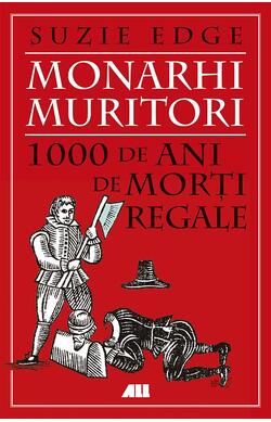 Monarhi muritori. 1000 de ani de morti regale