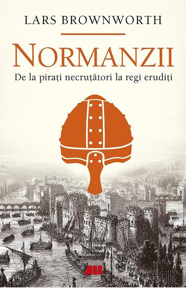 Normanzii. De la pirati necrutatori la regi eruditi