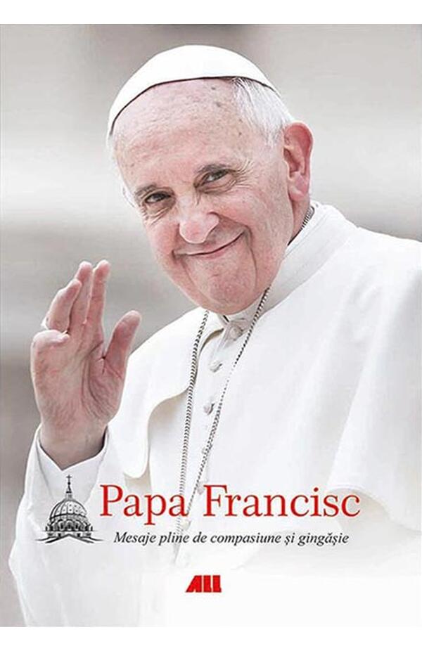 Papa Francisc. Mesaje pline de compasiune si gingasie - ediție cartonata