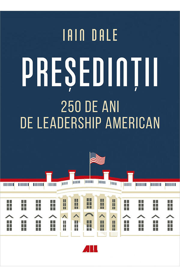 Presedintii – 250 de ani de leadership politic american