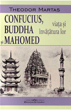 Confucius, Buddha si Mahomed. Viata si invata...