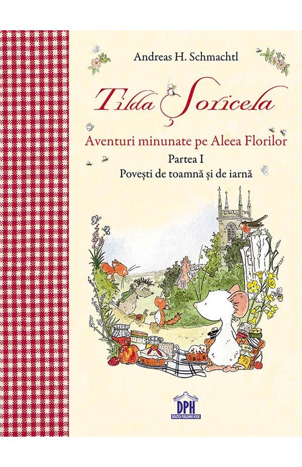 Tilda Soricela - Aventuri minunate pe Aleea Florilor - Partea I - Povesti de toamna si de iarna