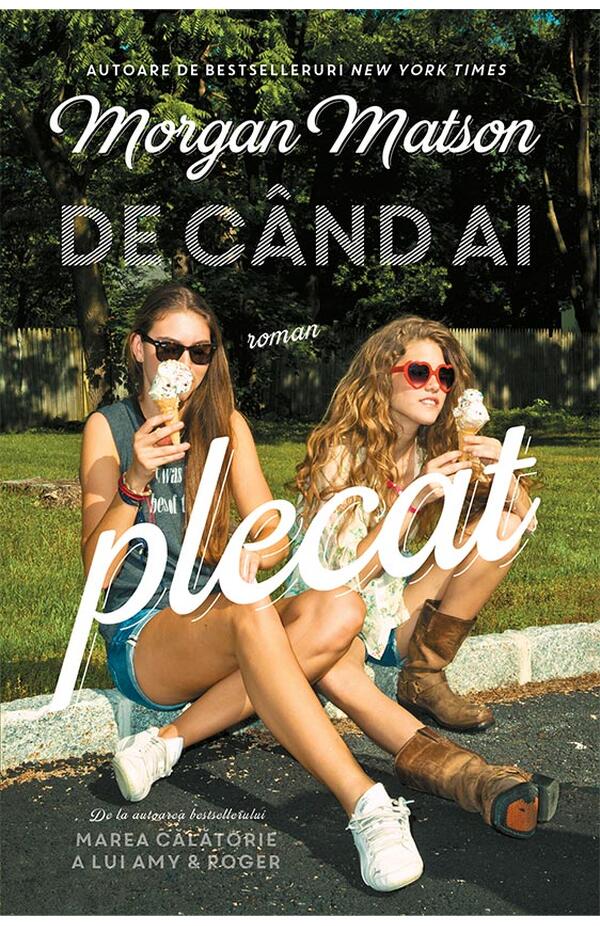 Coperta cărții „De când ai plecat” de Morgan Matson – roman young adult despre prietenie, curaj și transformare personală