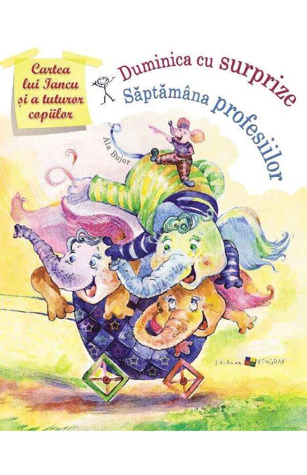 Cartea lui Iancu si a tuturor copiilor: Duminica cu surprize. Saptamana profesiilor