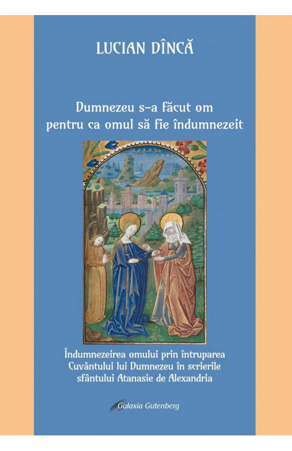 Dumnezeu s-a facut om pentru ca omul sa fie indumnezeit