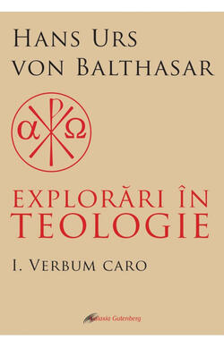 Explorari in teologie - vol. 1: Verbum caro