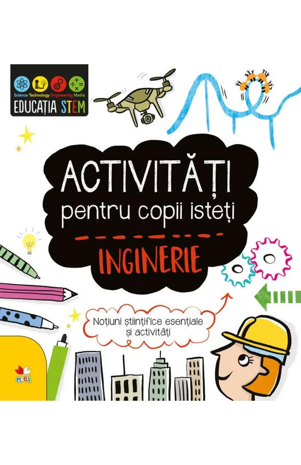 Educatia STEM. Activitati pentru copii isteti. Inginerie
