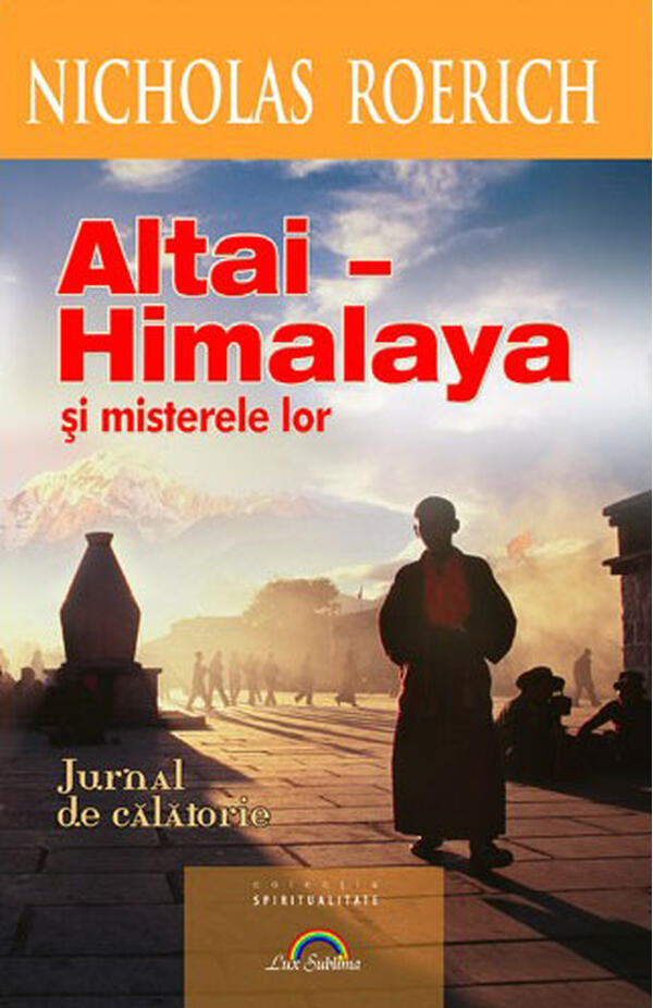 Altai - Himalaya si misterele lor. Jurnal de calatorie