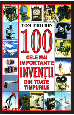 100 cele mai importante inventii din toate ti...