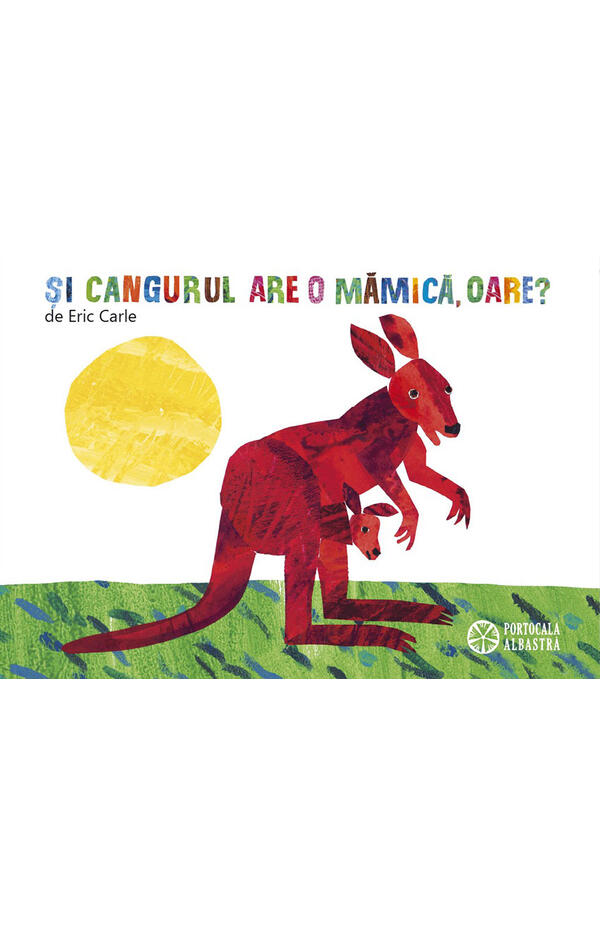 Si cangurul are o mamica, oare? autor Eric Carle