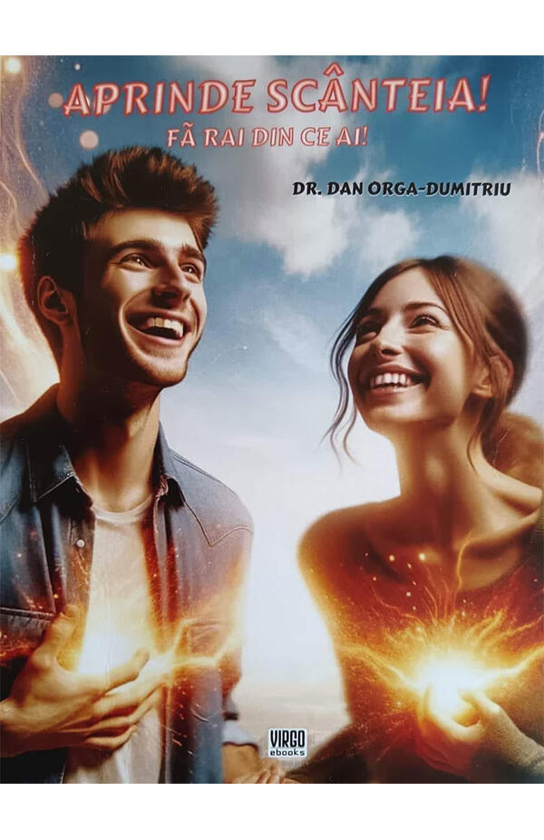Coperta cărții „Aprinde scânteia!” de Dan Orga-Dumitriu, ghid pentru auto-descoperire și împlinire personală.