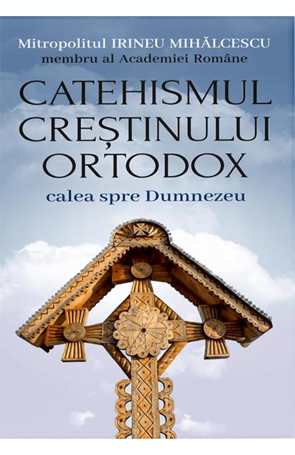 Coperta cărții „Catehismul creștinului ortodox – calea spre Dumnezeu” de Mitropolitul Irineu Mihălcescu