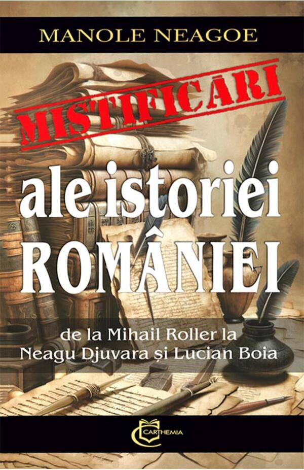 Coperta cărții „Mistificări ale istoriei României” – analiză critică a rescrierii istoriei de la Roller la Djuvara și Boia