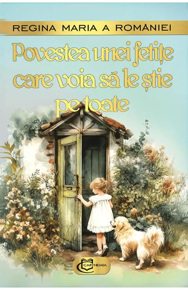 Coperta cărții „Povestea unei fetițe care voia să le știe pe toate” de Regina Maria – literatură clasică pentru copii
