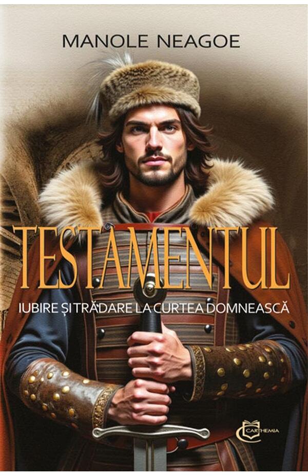 Coperta cărții Testamentul. Iubire și trădare la Curtea Domnească de Manole Neagoe